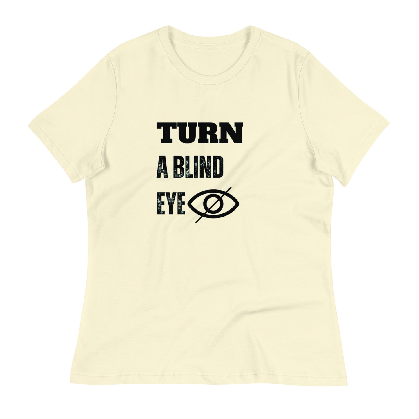 "TURN A BLIND EYE"/Women's Relaxed T-Shirt