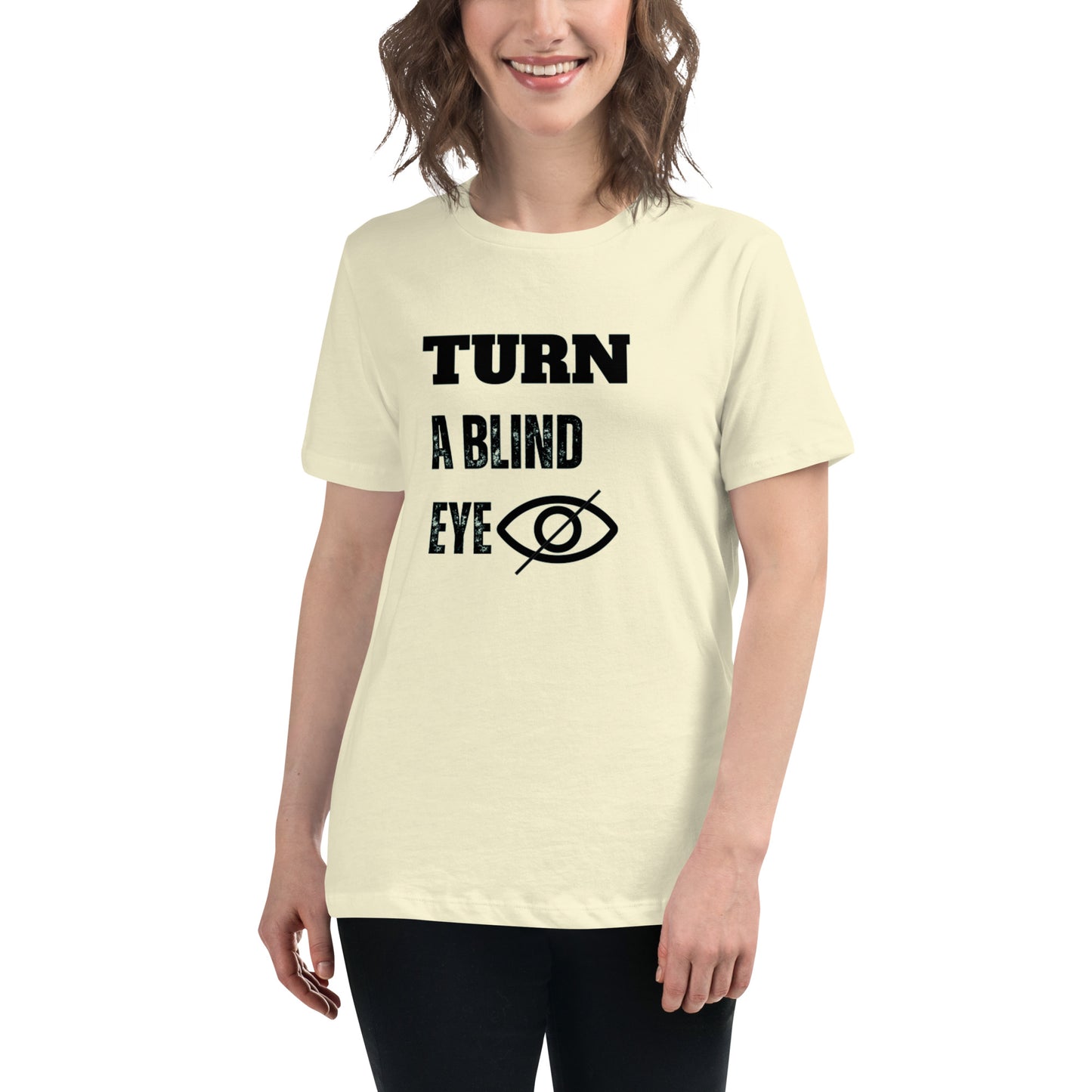 "TURN A BLIND EYE"/Women's Relaxed T-Shirt