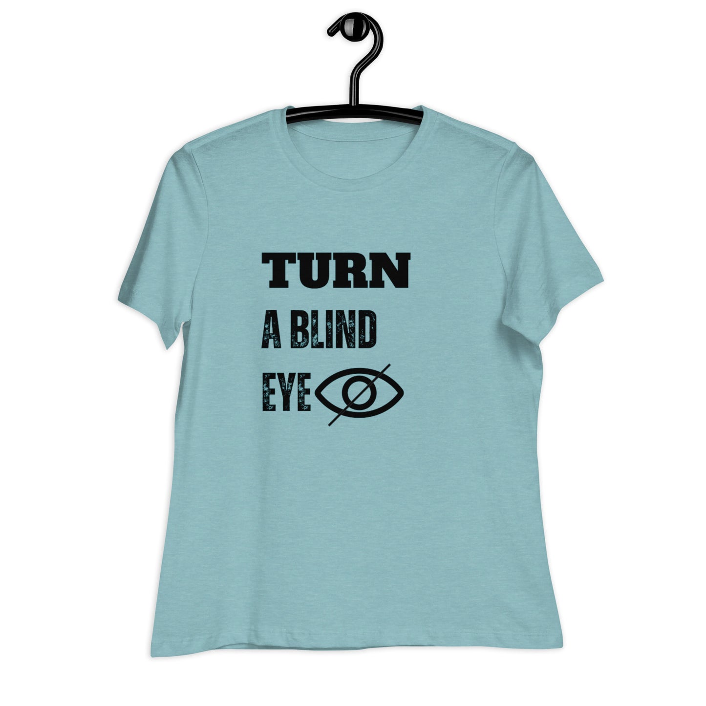 "TURN A BLIND EYE"/Women's Relaxed T-Shirt