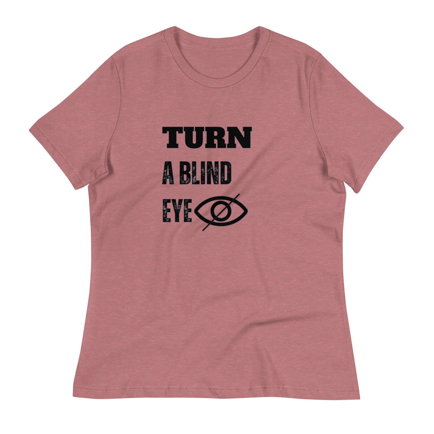 "TURN A BLIND EYE"/Women's Relaxed T-Shirt