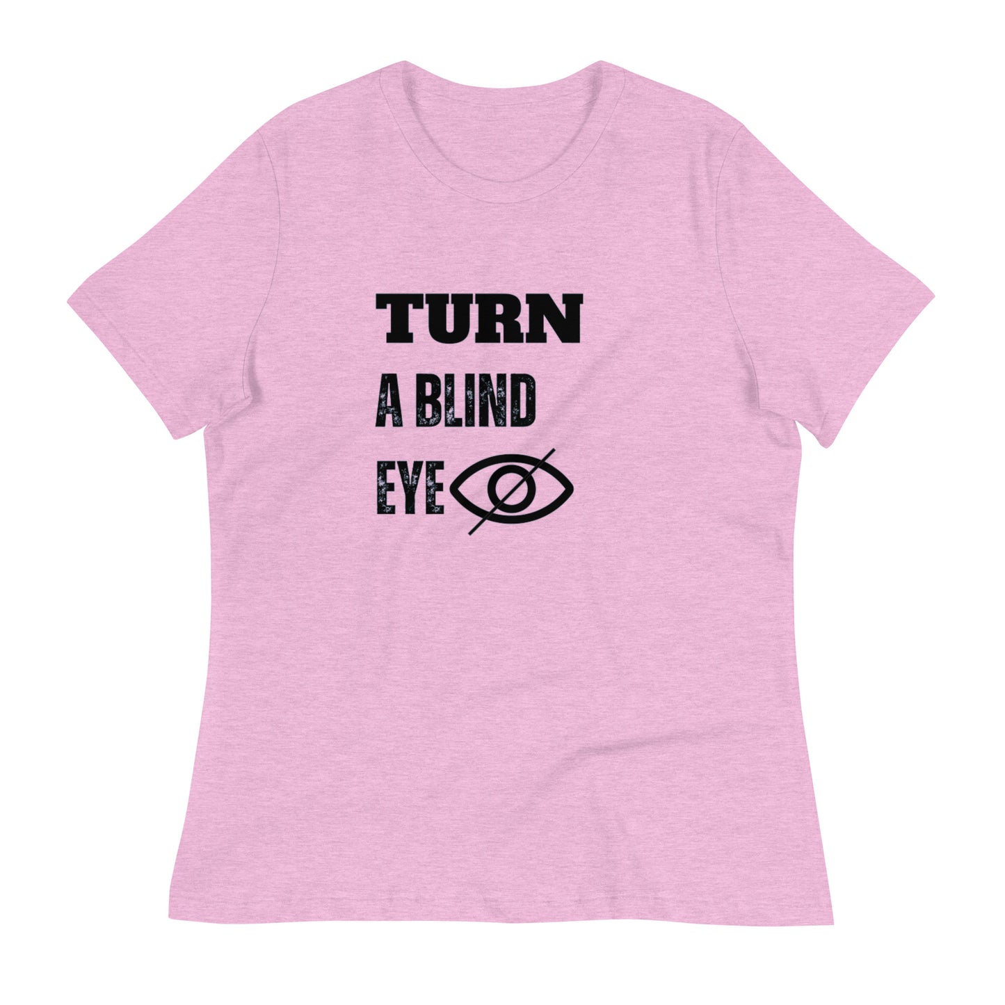 "TURN A BLIND EYE"/Women's Relaxed T-Shirt