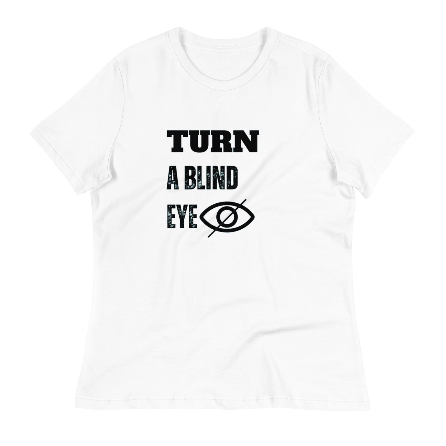 "TURN A BLIND EYE"/Women's Relaxed T-Shirt